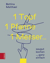 1 Topf, 1 Pfanne, 1 Messer ... - Bettina Matthaei - ebook