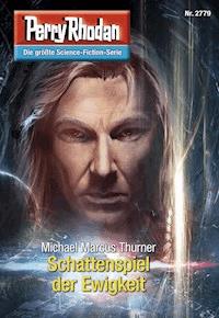Perry Rhodan 2779: Schattenspiel der Ewigkeit - Michael Marcus Thurner - ebook