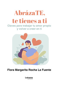 AbrázaTE, te tienes a ti - Flora Margarita Rocha La Fuente - ebook