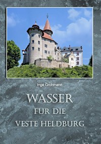 Wasser für die Veste Heldburg - Inge Grohmann - ebook
