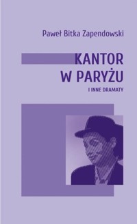Kantor w Paryżu i inne dramaty - Zapendowski Bitka Paweł - książka