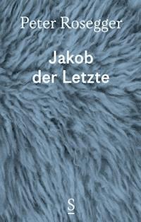 Jakob der Letzte - Peter Rosegger - ebook