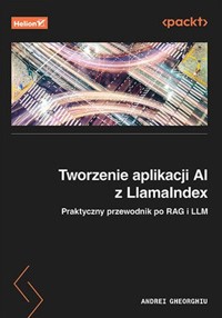 Tworzenie aplikacji AI z LlamaIndex - Gheorghiu Andrei - książka