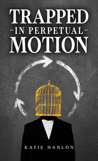 Trapped in Perpetual Motion - Katie Hanlon - ebook