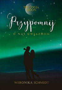 Przypomnij o nas gwiazdom. Trylogia Moon. Tom 3 - Weronika Schmidt - audiobook + książka