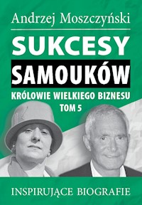 Sukcesy Samouków. Królowie wielkiego biznesu, tom 5 - Andrzej Moszczyński - ebook