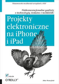 Projekty elektroniczne na iPhone i iPad Niekonwencjonalne gadżety z technologią Arduino i techBASIC - Westerfield Mike - książka