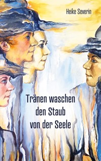 Tränen waschen den Staub von der Seele - Heike Severin - ebook