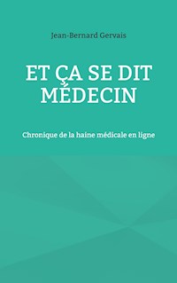 Et ça se dit médecin - Jean-Bernard Gervais - ebook