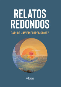 Relatos redondos - Carlos Javier Flores Gómez - ebook