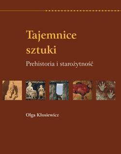 Tajemnice sztuki. Prehistoria i starożytność - Olga Kłosiewicz - książka