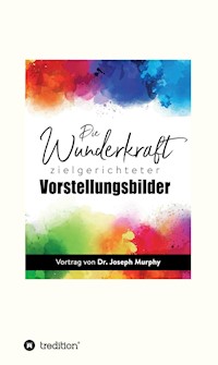 Die Wunderkraft zielgerichteter Vorstellungsbilder - Murphy Joseph - ebook