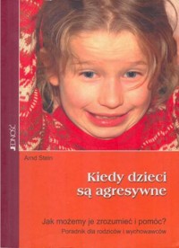 Kiedy dzieci są agresywne. Jak możemy je zrozumieć i pomóc? Poradnik dla rodziców i wychowawców - Arnd Stein - ebook