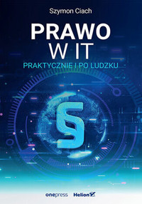 Prawo w IT. Praktycznie i po ludzku - Szymon Ciach - książka