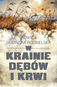 W krainie dębów i krwi - Jadwiga Skibińska-Podbielska - ebook + książka