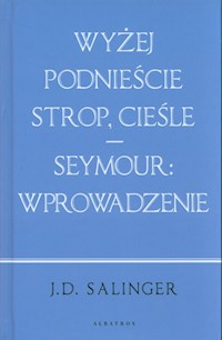 Wyżej podnieście strop cieśle / Seymour: wprowadzenie - Salinger J. D. - książka