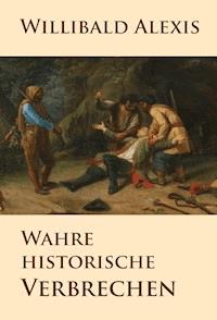 Wahre historische Verbrechen - Willibald Alexis - ebook