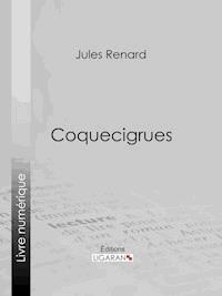 Coquecigrues - Jules Renard - ebook
