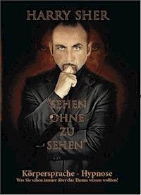 Sehen ohne zu Sehen - Körpersprache-Hypnose - - Harry Sher - ebook