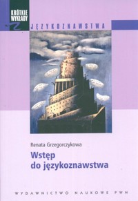 Krótkie wykłady z językoznawstwa Wstęp do językoznawstwa - Grzegorczykowa Renata - książka