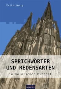 Sprichwörter und Redensarten in kölnischer Mundart - Fritz Hönig - ebook