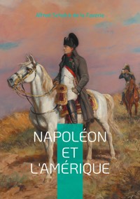 Napoléon et l'Amérique - Alfred Schalck de la Faverie - ebook
