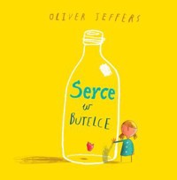 Serce w butelce - Oliver Jeffers - książka