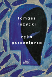 Ręka pszczelarza - Tomasz Różycki - ebook + książka