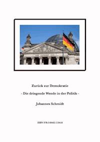 Zurück zur Demokratie - Die dringende Wende in der Politik - Johannes Schmidt - ebook