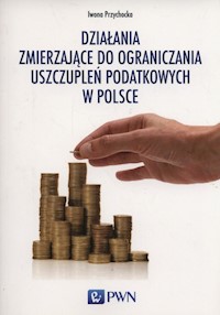Działania zmierzające do ograniczania uszczupleń podatkowych w Polsce - Przychocka Iwona - książka