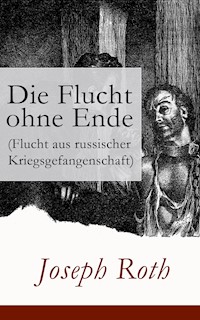 Die Flucht ohne Ende (Flucht aus russischer Kriegsgefangenschaft) - Joseph Roth - ebook