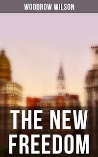 THE NEW FREEDOM - Woodrow Wilson, Wilson Woodrow - ebook