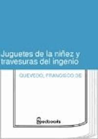 Juguetes de la ninez y travesuras del ingenio - Francisco de Quevedo - darmowy ebook