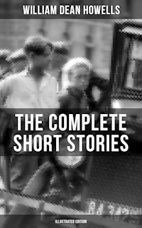 The Complete Short Stories of W.D. Howells (Illustrated Edition) - William Dean Howells - ebook