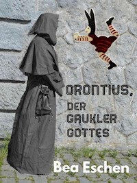 Orontius, der Gaukler Gottes - Bea Eschen - ebook