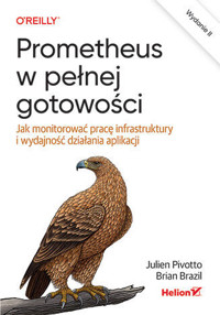 Prometheus w pełnej gotowości. Jak monitorować pracę infrastruktury i wydajność działania aplikacji - Brian Brazil, Julien Pivotto - książka