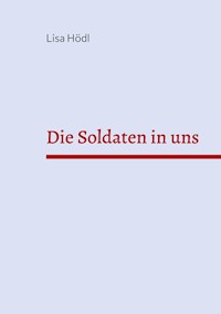 Die Soldaten in uns - Lisa Hödl - ebook