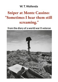 Sniper at Monte Cassino: "Sometimes I hear them still screaming." - W. T. Wallenda - ebook