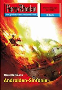 Perry Rhodan 2393: Androiden-Sinfonie - Horst Hoffmann - ebook