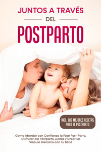 Juntos a Través del Postparto: Cómo Abordar con Confianza la Fase Post-Parto, Disfrutar del Postparto Juntos y Crear un Vínculo Cercano con Tu Bebé – Incluyendo las Mejores Recetas para el Postparto - Helena Weber - ebook