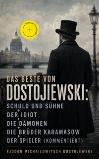 Das Beste von Dostojewski: Schuld und Sühne + Der Idiot + Die Dämonen + Die Brüder Karamasow + Der Spieler (Kommentiert) - Fjodor Michailowitsch Dostojewski - ebook