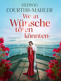 Wenn Wünsche töten könnten - Hedwig Courths-Mahler - ebook