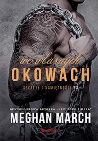 We własnych okowach Sekrety i namiętności #3 - Meghan March - książka