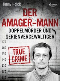 Der Amager-Mann. Doppelmörder und Serienvergewaltiger - Tonny Holk - ebook