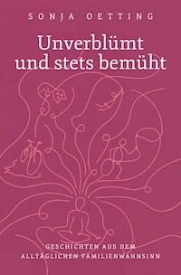 Unverblümt und stets bemüht - Sonja Oetting - ebook