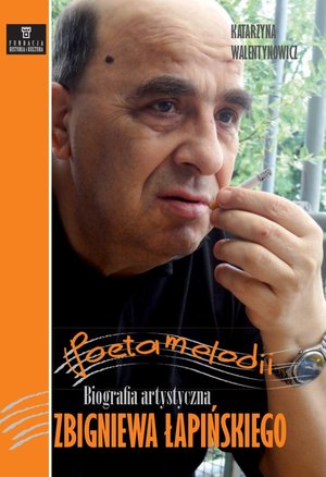 Poeta melodii. Biografia artystyczna Zbigniewa Łapińskiego - Katarzyna Walentynowicz - książka