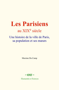 Les Parisiens au XIXe siècle - Maxime Du Camp - ebook
