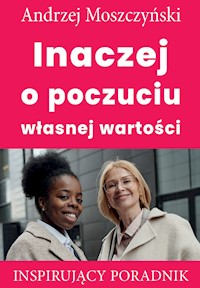 Inaczej o poczuciu własnej wartości - Andrzej Moszczyński - ebook + audiobook + książka