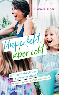 Unperfekt, aber echt - Daniela Albert - ebook