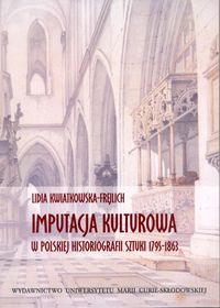 Imputacja kulturowa w polskiej historiografii sztuki 1795-1863 - Kwiatkowska-Frejlich Lidia - książka